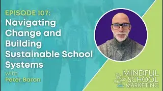 Navigating Change and Building Sustainable School Systems with Peter Baron