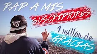 RAP A MIS SUSCRIPTORES | ESPECIAL 1 MILL&Oacute;N ❤