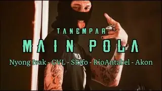 Nyong Ivak - MAIN POLA - ft GVL - Skifo - Rio'ANTABEL - Akon (Official Lyric Video)