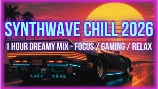 1 Hour Synthwave Chill 2026 | Dreamy Lo-Fi Retro Beats for Focus, Gaming & Night Drive