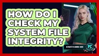 How Do I Check My System File Integrity?