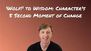 'Wolf!' to Wisdom: Character's 5 Second Moment of Change