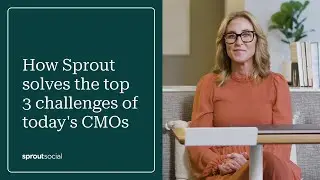 Solve Your CMO&rsquo;s Top 3 Challenges with Sprout Social