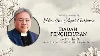 Ibadah Penghiburan - Pdt Agus Surjanto - 15 Desember 2025