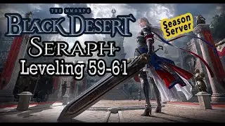 Bdo Seraph leveling 59 to 61