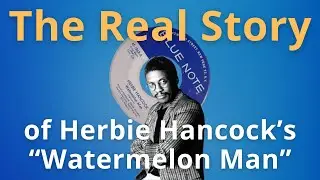 The Real Story Behind Herbie Hancock&rsquo;s Watermelon Man