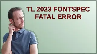 Tex: TL 2023 fontspec fatal error