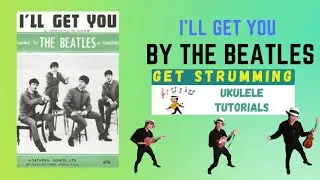 I&rsquo;ll Get You by The Beatles. Ukulele Tutorial