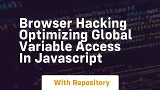 Browser hacking optimizing global variable access in javascript