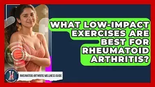 What Low-impact Exercises Are Best For Rheumatoid Arthritis? - Rheumatoid Arthritis Wellness Guide