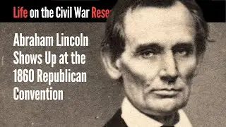 Abraham Lincoln Shows Up at the 1860 Republican Convention