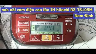 sửa nồi cơm điện cao tần  hitachi RZ TS105M không nấu, sửa nồi cơm điện Nam Định, sửa nồi hitachi,