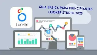 Guia basica para PRINCIPIANTES: Looker Studio 2025