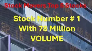 Stock Movers Top 5 Stocks (Number 1) Stock With 78 Million In Volume This Week