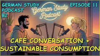German Podcast 11 | (B2) Caf&eacute; Conversation: Sustainable Consumption ☕️🌍