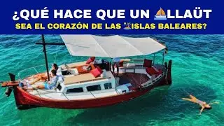 &iquest;Qu&eacute; hace que un ⛵LLA&Uuml;T sea el Coraz&oacute;n de las 🏝️Islas Baleares?