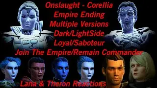 SWTOR ONSLAUGHT CORELLIA EMPIRE-ENDING VERSIONS- LS/DS - Saboteur/Loyalist + Theron & Lana Reactions