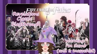 Grinding though FE fates revelations classic| Yelling yapping Stream vod