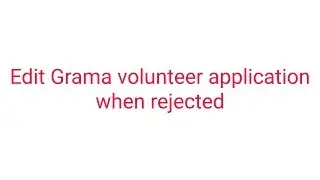 How to update the Grama volunteer application when rejected
