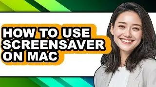 How to Use Screensaver on Mac (only Way)