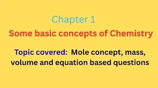 Some Basic Concepts of chemistry |Chapter 1| Topic covered:  Mole concept, mass, volume and equation