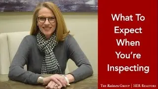 The Raines Group Presents: What To Expect When You're Inspecting