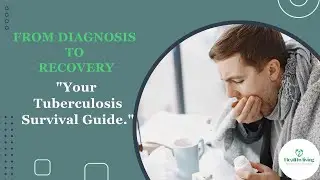 From diagnosis to recovery: Your tuberculosis (TB) survival Guide
