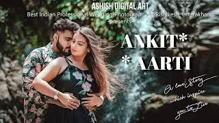 LATEST PREWEDDING 2023 |ANKIT & AARTI| ASHISH DIGITAL ART RISHIKESH | BEST PREWEDDINGS IN RISHIKESH