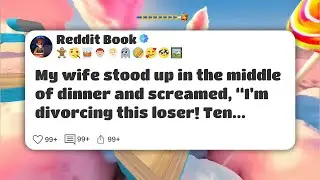 My wife stood up in the middle of dinner and screamed, “I’m divorcing this loser! Ten #reddit 