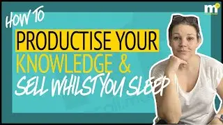 Productise Your Knowledge & Sell Whilst You Sleep: My signature program launch!