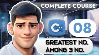 08.Greatest Among 3 Numbers using If-Else || C++ Complete Course