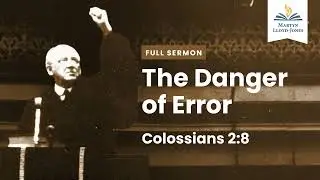 The Danger of Error ― A Sermon on Colossians 2:8 (Remastered)