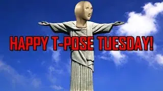 T-Pose Tuesday (SUCC Meme)