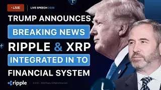 LIVE: Trump Announces Ripple & XRP Integration into the New U.S. Financial System