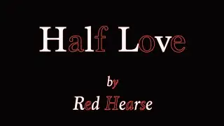 Red Hearse &mdash; Half Love (Animated Lyric Video)