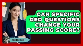 Can Specific GED Questions Change Your Passing Score? - Your GED Coach