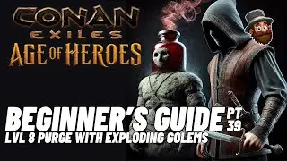 PT. 39: Level 8 Purge - Beginner's Guide Conan Exiles Age of Heroes 2025 2024