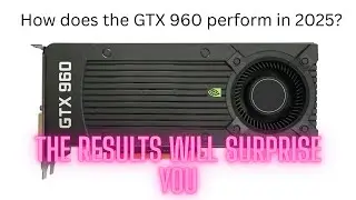 How well does the 2GB GTX 960 hold up in late 2025?