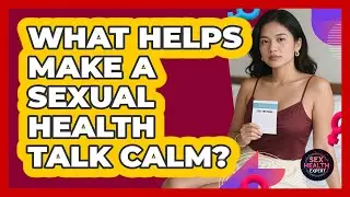 What Helps Make A Sexual Health Talk Calm?