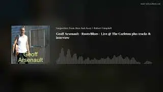 Geoff Arsenault - Roots/Blues - Live @ The Carleton plus tracks & interview