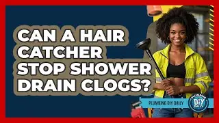Can A Hair Catcher Stop Shower Drain Clogs? - Plumbing DIY Daily