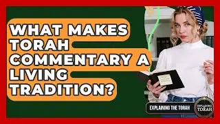 What Makes Torah Commentary A Living Tradition? - Explaining The Torah