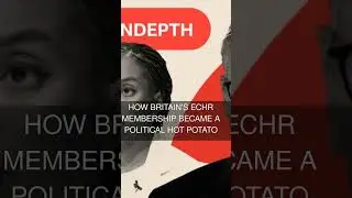 How Britain's ECHR membership became a political hot potato