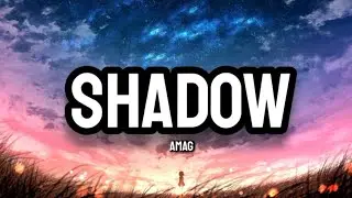 AMAG - Shadow (Lyrics)