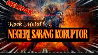 NEGERI SARANG KORUPTOR Rock Metal Meledak Bikin Merinding...