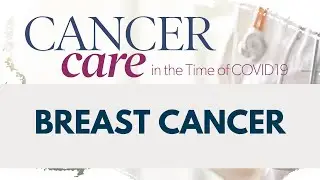 2020 Cancer Care in the Time of COVID-19 | Breast Cancer