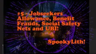 #5 - Jobseekers Allowance, Benefit Frauds, Social Safety Nets, UBI! SpookyLith