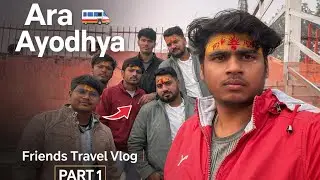 Ara to Ayodhya | Friends Travel Vlog | Full Journey Experience PART 1