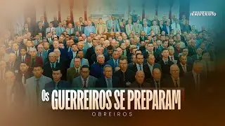 Os Guerreiros se Preparam | Obreiros IPJC