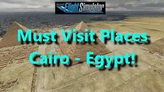 FS2020: Must Visit Places - Road to the Xbox Release: Cairo and the Pyramids!